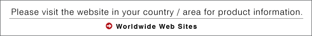 Please visit the website in your country/ area for product information.  Worldwide Web Sites