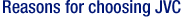 Reasons for choosing JVC