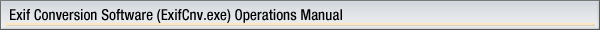 Exif Conversion Software (ExifCnv.exe) Operations Manual
