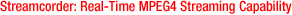Streamcorder: Real-Time MPEG4 Streaming Capability