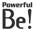 Powerful Be!
